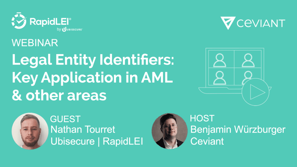 RapidLEI Ceviant Webinar: Legal Entity Identifiers: Key application in AML & other areas. With guest Nathan Tourret, RapidLEI/Ubisecure and host, Benjamin Wurzburger, Ceviant.